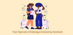 What Problems Does Sembark Solve for Tour Operators and Destination Management Companies?