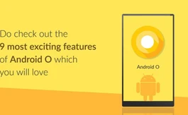 Android O Features: Which You Must Know
