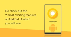 Android O Features: Which You Must Know