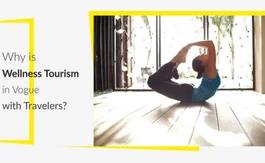 Wellness Tourism in India: What is it and Why it's Important?
