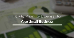 How to Prioritize Expenses for Your Small Business How to Prioritize Expenses for Your Small Business