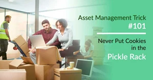Asset Management Trick #101: Never Put Cookies in the Pickle Rack Asset Management Trick #101: Never Put Cookies in the Pickle Rack