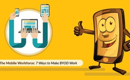 The Mobile Workforce: 7 Ways to Make BYOD Work
