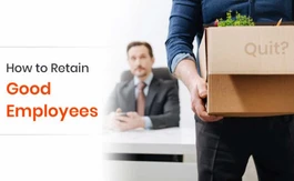 Why Good Employees Quit and How to Retain Them?