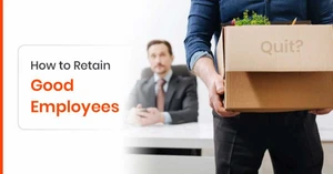Why Good Employees Quit and How to Retain Them? Why Good Employees Quit and How to Retain Them?