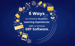 5 Ways to Enhance Students’ Learning Experiences with School ERP Software