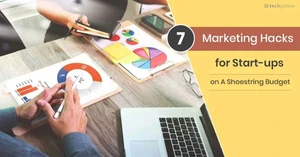 7 Marketing Hacks for Start-Ups on a Shoestring Budget 7 Marketing Hacks for Start-Ups on a Shoestring Budget