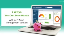 7 Ways You Can Save Money with an IT Asset Management Solution