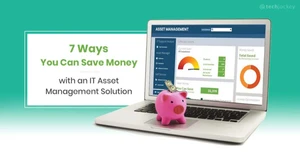 7 Ways You Can Save Money with an IT Asset Management Solution