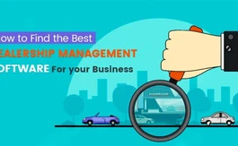 How to Find the Best Dealership Management System Software For your Business