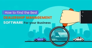 How to Find the Best Dealership Management System Software For your Business