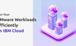 Top Reasons to Choose IBM Cloud for VMware Solutions