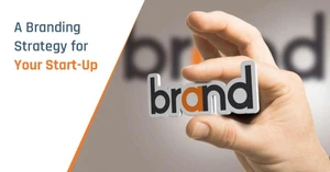 How to Develop an Unceasing Branding Strategy for Your Start-Up