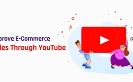 How YouTube Marketing Can Improve Your E-Commerce Sales