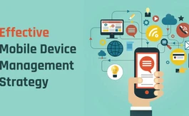 Tips for Developing an Effective Mobile Device Management (MDM) Strategy