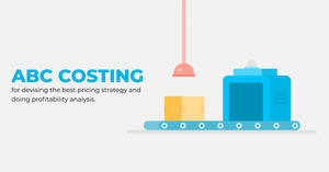 What is Activity Based Costing & Why Is It Needed in Manufacturing Industry