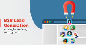 B2B Lead Generation Strategies During the Lockdown Uncertainties