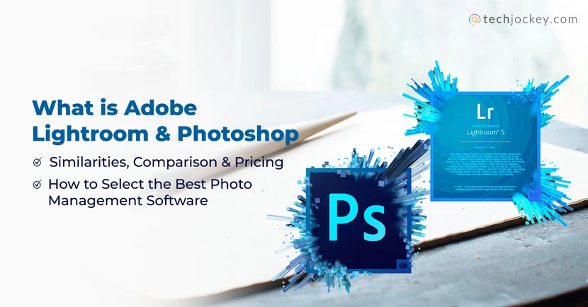 Lightroom vs Photoshop: Which is Best for You?