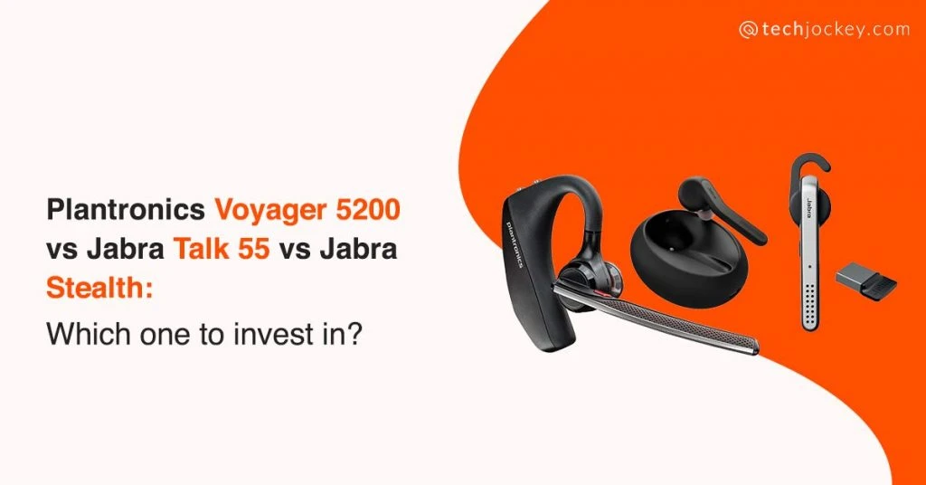 Plantronics voyager 5200 vs Jabra Talk 55 vs Jabra Stealth