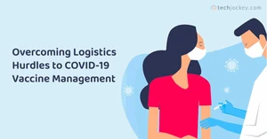 Mass COVID Vaccination Drive: How to Overcome Logistics Management Hurdles Mass COVID Vaccination Drive: How to Overcome Logistics Management Hurdles