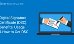 Digital Signature Certificate (DSC): Benefits, Usage & How to Get DSC