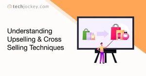 Upselling and Cross Selling Strategies: Tips to Improve Your Revenue