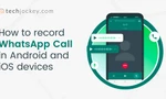 How to Record WhatsApp Call: Best WhatsApp Call Recorders