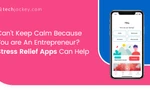Can’t Keep Calm Because You are An Entrepreneur? Stress Relief Apps Can Help