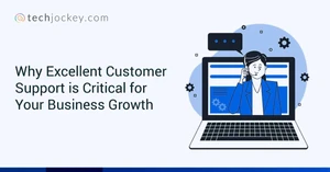 Why Excellent Customer Support is Critical for Your Business Growth