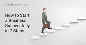 How to Start a Business Successfully in 7 Steps