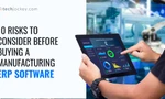 10 Risks to Consider Before Buying a Manufacturing ERP Software