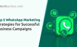 Top 5 WhatsApp Marketing Strategies for Successful Business Campaigns