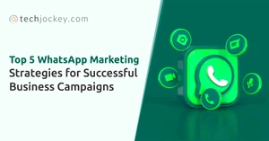 Top 5 WhatsApp Marketing Strategies for Successful Business Campaigns