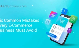 Six Common Mistakes Every E-Commerce Business Must Avoid
