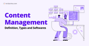 Content Management: Definition, Types and Softwares