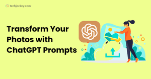 8 Best ChatGPT Photo Editing Prompts To Edit Photos for Every Mood - Tried & Tested!