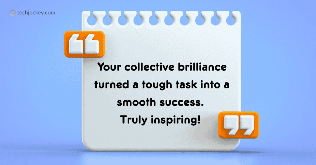 Your collective brilliance turned a tough task into a smooth success. Truly inspiring! 