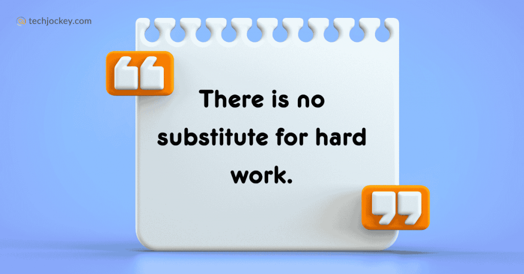 “There is no substitute for hard work.” - Thomas Edison 