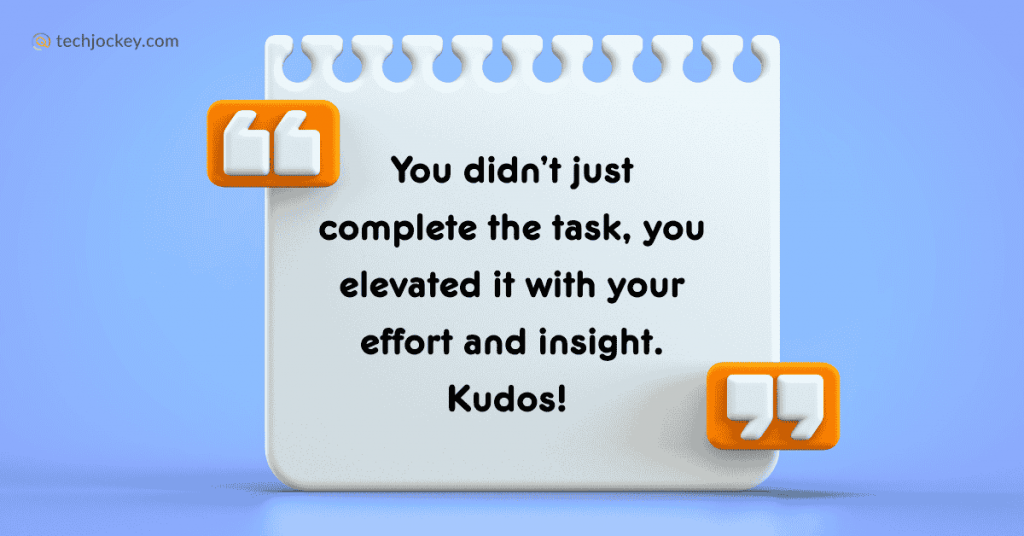 You didn’t just complete the task, you elevated it with your effort and insight. Kudos! 