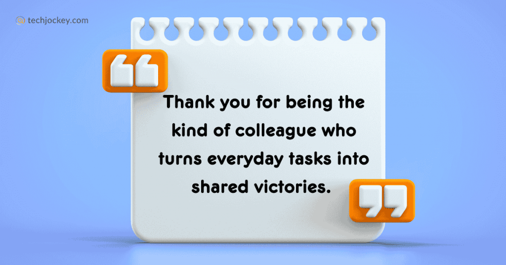 Thank you for being the kind of colleague who turns everyday tasks into shared victories. 