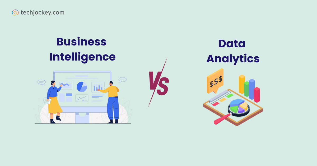 Business Intelligence vs Data Analytics: Key Differences & Use Cases