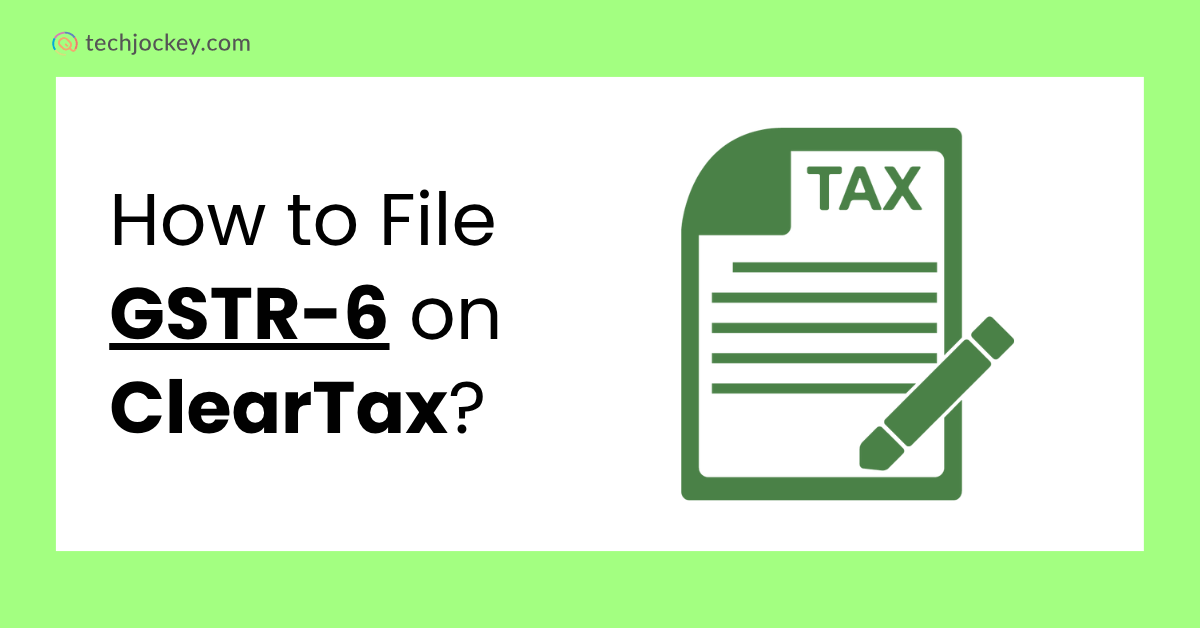 How to File GSTR-6 on ClearTax illustration with tax document icon and Techjockey.com branding