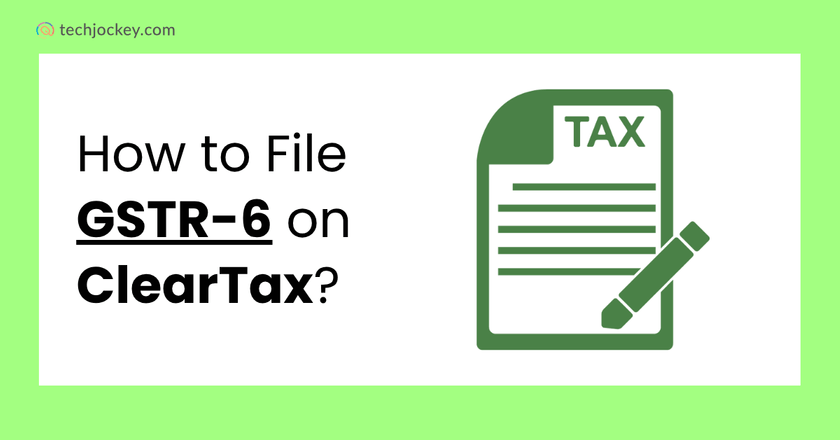 How to File GSTR-6 Using ClearTax?-feature image