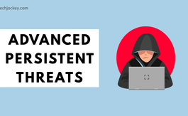 What Are Advanced Persistent Threats and How They Work?
