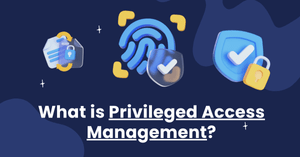 PAM Explained: How Privileged Access Management Keeps Hackers Out