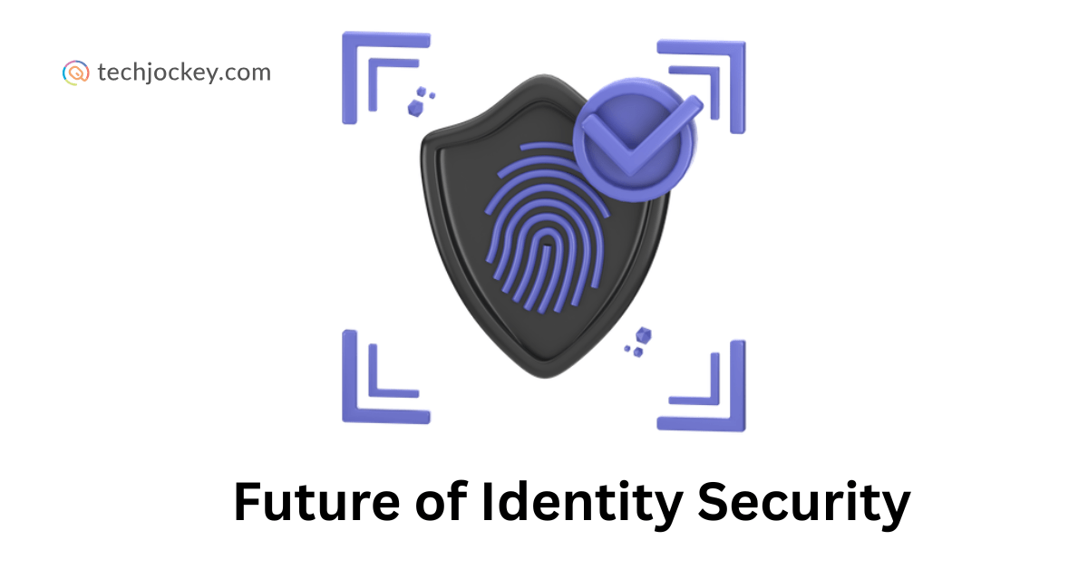 A digital illustration showing a black security shield with a fingerprint symbol and a checkmark, surrounded by blue corner markers, representing the concept of identity verification. The text Future of Identity Security appears below, with the techjockey.com logo in the top left corner.