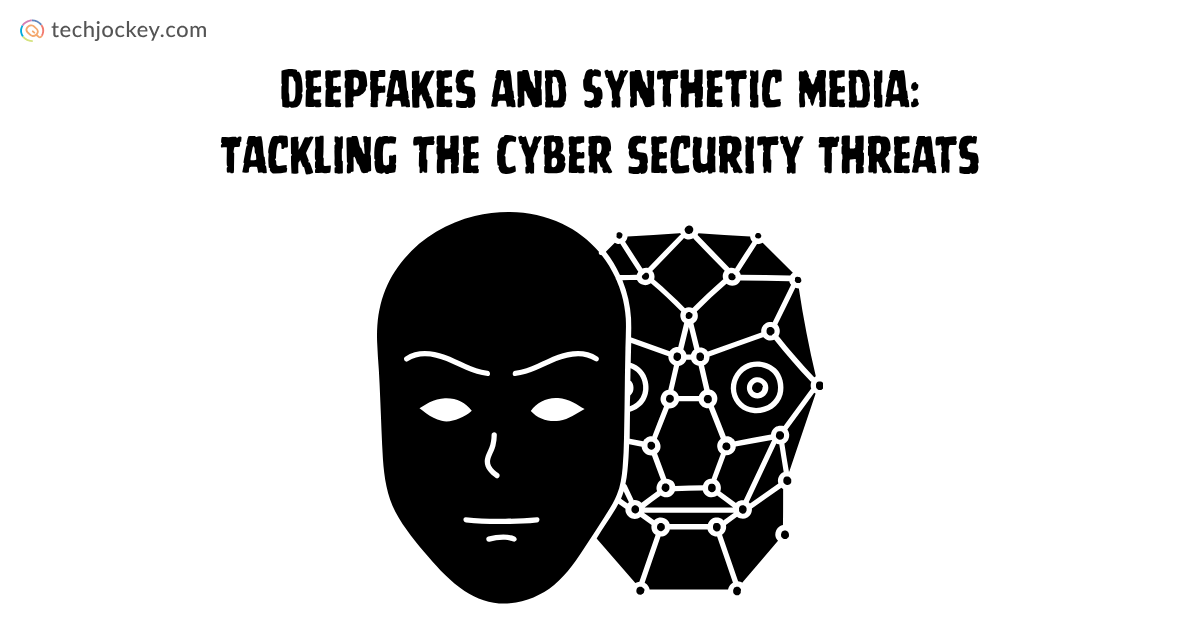 Deepfakes and Synthetic Media: Tackling the Cyber security Threats-feature image