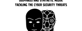 Deepfakes and Synthetic Media: Tackling the Cyber security Threats