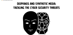 Deepfakes and Synthetic Media: Tackling the Cyber security Threats