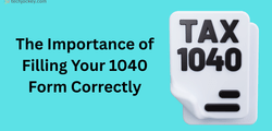 Why It’s Important to Be Extremely Careful When Completing Your 1040 Form?